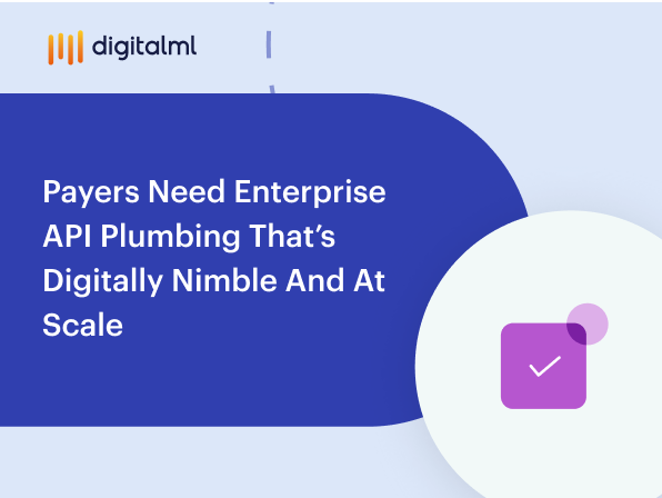 Payers Need Enterprise API Plumbing That’s Digitally Nimble and At Scale